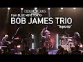 "BOB JAMES TRIO 『Topside』" BLUE NOTE TOKYO Live 2022