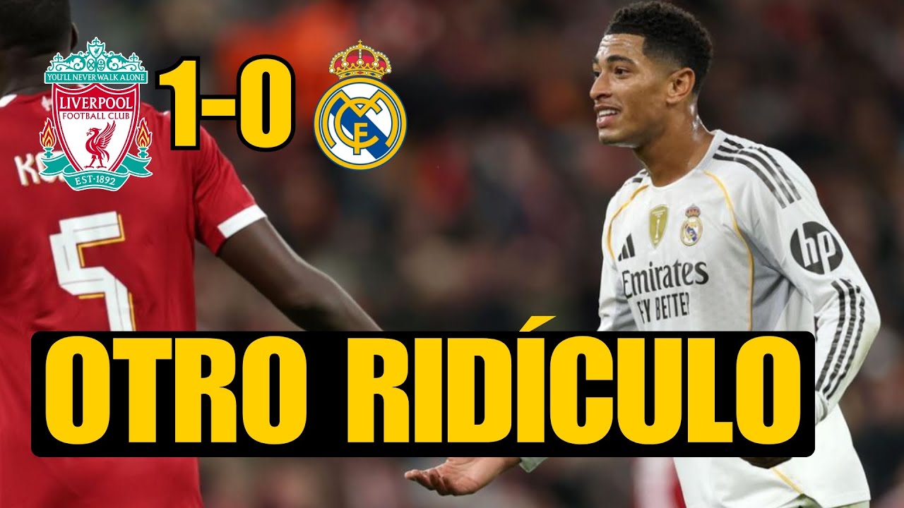 LIVERPOOL 1-0 REAL MADRID: OTRO RIDÍCULO; SIN COURTOIS OTRA GOLEADA