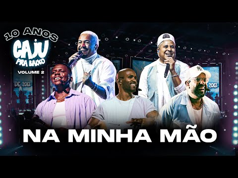 Caju Pra Baixo  - Na Minha Mão | 10 Anos de Caju, Vol. 2 (Vídeo Oficial)