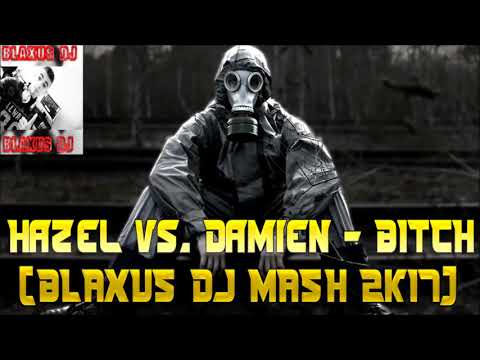 Hazel vs  Damien   BITCH! BLAXUS DJ MASH 2k17