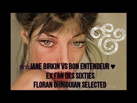 ☆☆Jane Birkin vs Bon Entendeur ♥  Ex fan des sixties ڰۣڿڰۣ ♥ ڰۣڿڰۣ Floran Ohniguian Selected  ஜ۩۞۩ஜ