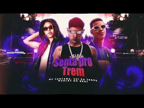 GUI DA TROPA E MC FANTXMA - SENTA PRO TREM - PROD. MARLEY NO BEAT - REMIX BREGA FUNK