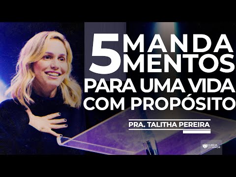 5 MANDAMENTOS PARA UMA VIDA COM PROPÓSITO - PRA. TALITHA PEREIRA - IGREJA DO AMOR