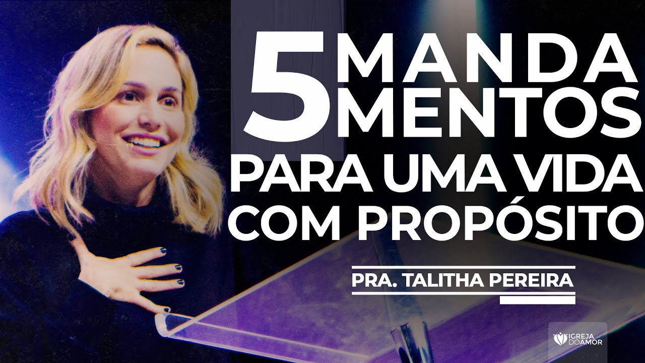 5 MANDAMENTOS PARA UMA VIDA COM PROPÓSITO - PRA. TALITHA PEREIRA - IGREJA DO AMOR