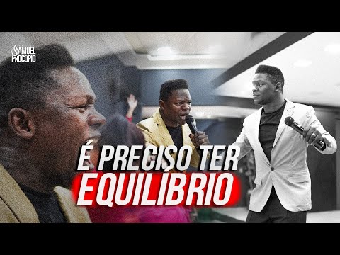 É PRECISO TER EQUILIBRIO - PR SAMUEL PROCÓPIO