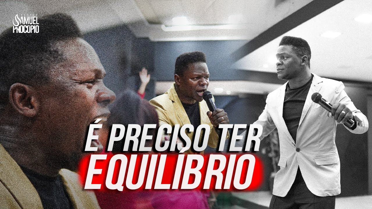 É PRECISO TER EQUILIBRIO - PR SAMUEL PROCÓPIO