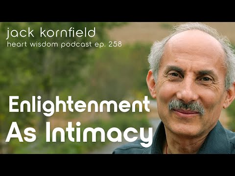 Jack Kornfield on Enlightenment as Intimacy: Where We're Going is Here - Heart Wisdom Ep. 258