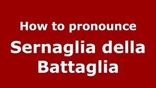 How to pronounce Sernaglia Della Battaglia