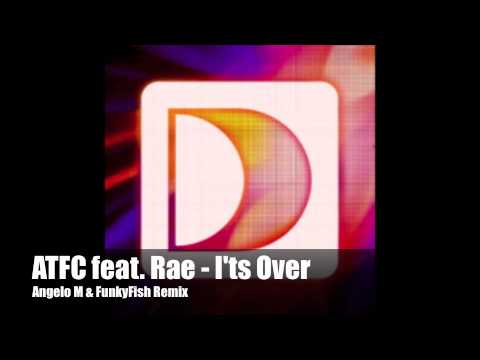 ATFC Feat. Rae - It's Over (Angelo M & FunkyFish Remix)