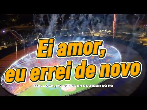 ITALLO ZK , MC GOMES BH E DJ IGOR DO PB - EI AMOR , EU ERREI DE NOVO ( HOJE TEM CRUZEIRO )