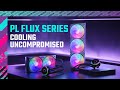 PL Flux Series - Cooling Uncompromised