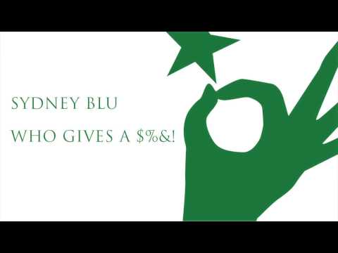 SYDNEY BLU - WHO GIVES A $! (Original Mix)