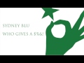 SYDNEY BLU - WHO GIVES A $! (Original Mix ...