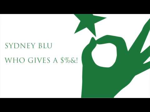 SYDNEY BLU - WHO GIVES A $! (Original Mix)