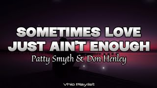 Sometimes Love Just Ain't Enough - Patty Smyth &amp; Don Henley (Lyrics)