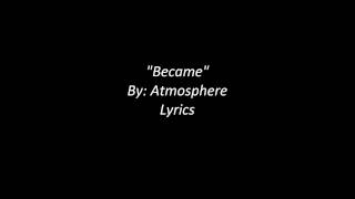 &quot;Became&quot; By Atmosphere Lyrics