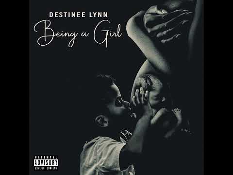 Destinee Lynn - Being A Girl