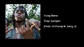 Yung Bans   Trap Jumpin&#39; Feat  Lil Pump &amp; Juicy J