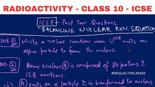 CHAP 12 RADIOACTIVITY ICSE CLASS 10 | Balancing Nuclear Reactions previous year questions