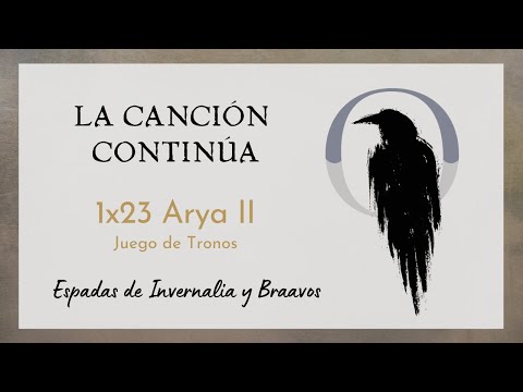 La Canción Continúa 1x23 - Arya II de Juego de Tronos