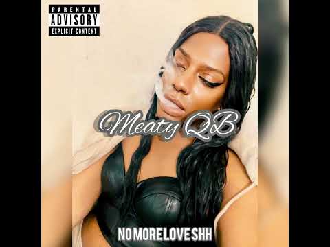 Meaty QB - No More Love Shh (Prod By “Smith85” )