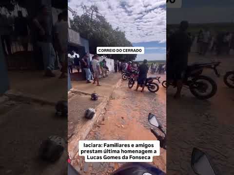 Iaciara: Familiares e amigos prestam última homenagem a Lucas Gomes da Fonseca