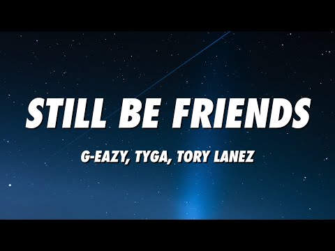 G-Eazy - Still Be Friends (Lyrics) ft. Tory Lanez, Tyga