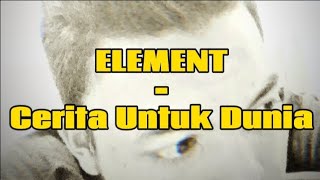 Download lagu Cerita Untuk Dunia - ELEMENT (Lirik Lagu) mp3 Download lagu Cerita Untuk Dunia - ELEMENT (Lirik Lagu) mp3