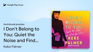 I Don't Belong to You: Quiet the Noise and Find… by Keke Palmer · Audiobook preview