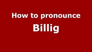 How to pronounce Billig