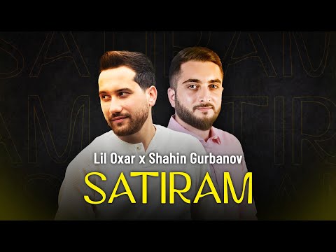 Lil Orxan Ft Shahin Gurbanov - Satıram (Official Video)