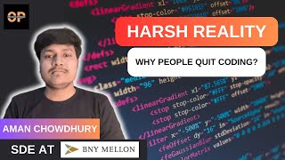 Why people quit coding? HARSH REALITY 😦 😦