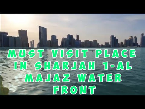 MUST VISIT PLACE IN SHARJAH 1-AL MAJAZ WATER FRONT