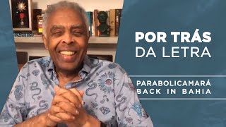 GILBERTO GIL e GILSONS | Por Trás da Letra de Parabolicamará e Back in Bahia