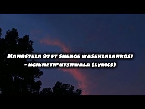 Mahostela 97 ft Shenge wasehlalankosi - Ngikheth'utshwala (lyrics)