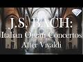 J S Bach Italian Organ Concertos After Vivaldi