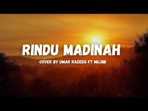 Rindu Madinah (Lirik) Cover By Umar Razeeq ft Mujiib