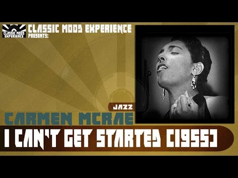 Carmen McRae - I Can't get Started (1955)