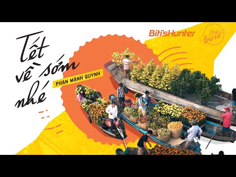 [ĐI ĐỂ TRỞ VỀ 4 OFFICIAL] TẾT VỀ SỚM NHÉ X PHAN MẠNH QUỲNH X BITI'S HUNTER