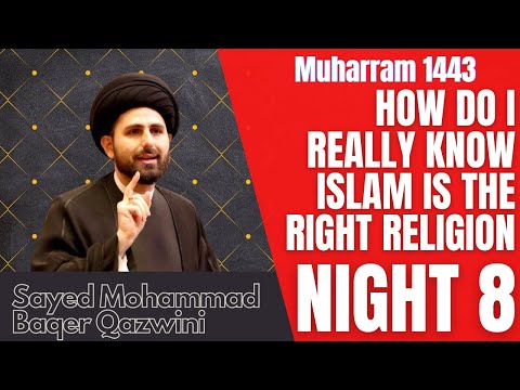 Eve of 8th  Muharram 2021 | How Do I Really Know Islam Is Right | Sayed Mohammad Baqer Qazwini