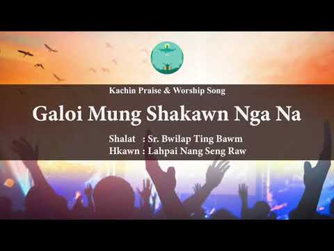 Galoi Mung Shakawn Nga Na