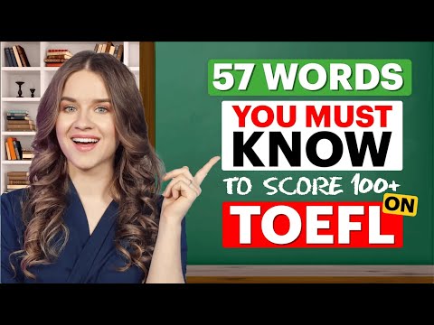 TOEFL 100+ Vocabulary  | 57 words that GUARANTEE 30/30 Score