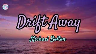 Drift Away || Michael Bolton || Lyrics