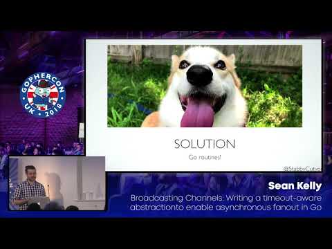 GopherCon UK 2018: Sean Kelly - Broadcasting Channels