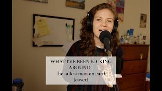 WHAT I&#39;VE BEEN KICKING AROUND - the tallest man on earth (cover)