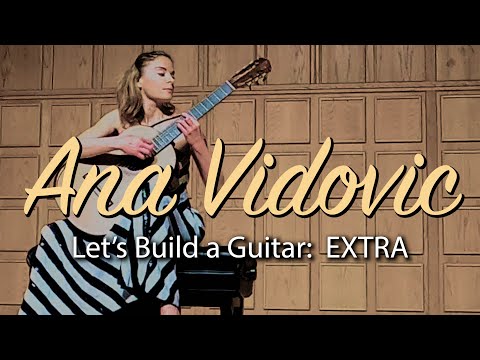 Ana Vidovic:     Do Great Guitarist INSPIRE You?   Let's Build a Guitar (player)  "EXTRA"