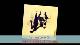 Everything But The Girl - LETTING LOVE GO
