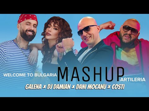 GALENA × DJ DAMIAN × DANI MOCANU × COSTI  - WELCOME TO BULGARIA | ARTILERIA / Галена, Дамян • Mashup