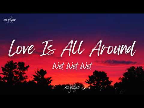 Wet Wet Wet - Love Is All Around (Lyrics)