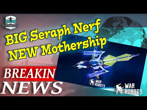 BREAKING NEWS - Big Seraph Nerf + New Mothership - War Robots
